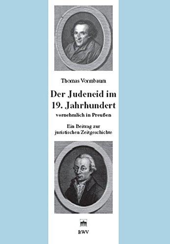 Der Judeneid im 19. Jahrhundert vornehmlich in Preußen: Ein Beitrag zur juristischen Zeitgeschichte (Juristische Zeitgeschichte. Abt. 8)