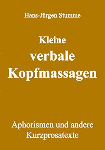 Kleine verbale Kopfmassagen: Aphorismen und andere Kurzprosatexte