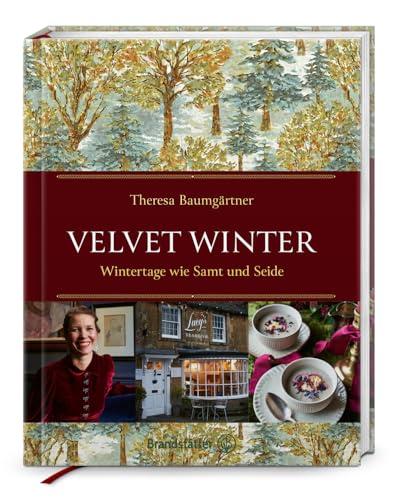 Velvet Winter. Wintertage wie Samt und Seide: Theresa Baumgärtners Winterreise in die romantischen Cotswolds & Oxford – Rezepte, Dekoideen, Geschenkpapier und stimmungsvolle Winter-Playlist inklusive