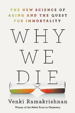 Why We Die: The New Science of Aging and the Quest for Immortality