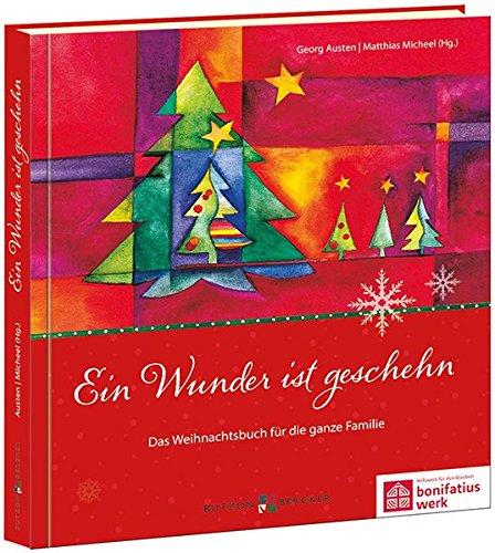 Ein Wunder ist geschehn: Das Weihnachtsbuch für die ganze Familie