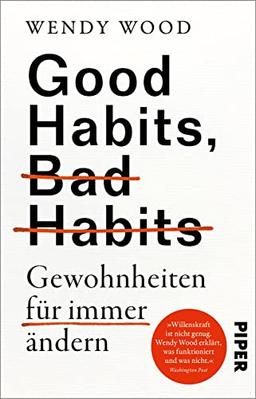 Good Habits, Bad Habits – Gewohnheiten für immer ändern: Der erfolgreiche Ratgeber zur Persönlichkeitsentwicklung von der renommierten Professorin für Psychologie