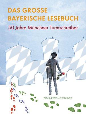 Das große bayerische Lesebuch: 50 Jahre Münchner Turmschreiber