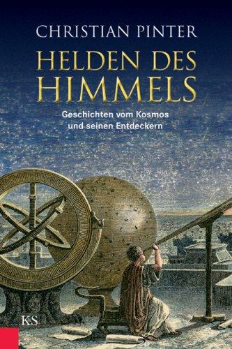 Helden des Himmels: Geschichten vom Kosmos und seinen Entdeckern