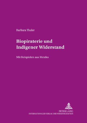 Biopiraterie und Indigener Widerstand: Mit Beispielen aus Mexiko (Beiträge zur Dissidenz)