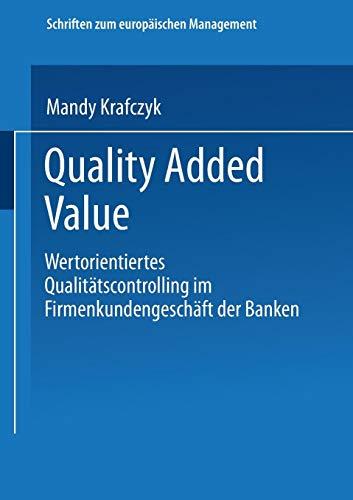 Quality Added Value. Wertorientiertes Qualitätscontrolling im Firmenkundengeschäft der Banken (Schriften zum europäischen Management)