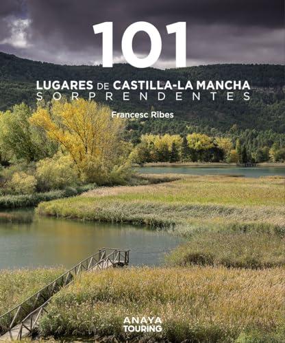 101 Lugares de Castilla-La Mancha sorprendentes (Guías Singulares)