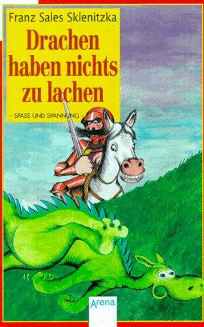 Drachen haben nichts zu lachen. ( Ab 8 J.): Mit einer Drachen- und Ritterkunde in Bildern. In neuer Rechtschreibung