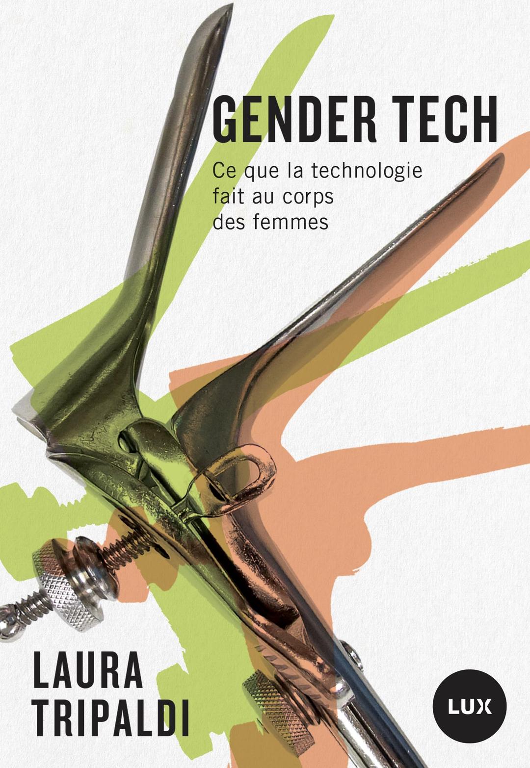 Gender tech - Ce que la technologie fait au corps des femmes: Comment la technologie contrôle le corps des femmes