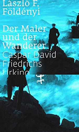 Der Maler und der Wanderer: Caspar David Friedrichs Urkino