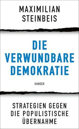 Die verwundbare Demokratie: Strategien gegen die populistische Übernahme