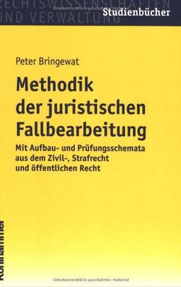 Methodik der juristischen Fallbearbeitung: Mit Aufbau- und Prüfungsschemata aus dem Zivil-, Strafrecht und öffentlichen Recht