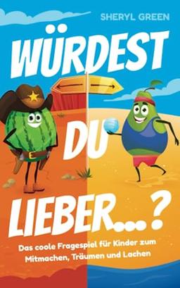 Würdest du lieber? Das coole Fragespiel für Kinder zum Mitmachen, Träumen und Lachen