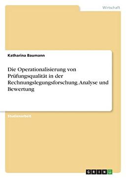 Die Operationalisierung von Prüfungsqualität in der Rechnungslegungsforschung. Analyse und Bewertung