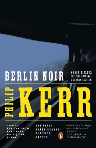 Berlin Noir: March Violets, The Pale Criminal, A German Requiem: March Violets / The Pale Criminal / German Requiem: WITH March Violets (Crime, Penguin)