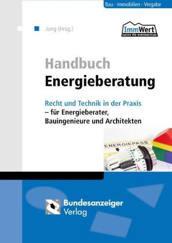 Handbuch Energieberatung: Recht und Technik in der Praxis - für Energieberater, Bauingenieure und Architekten