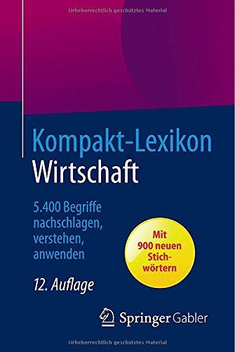 Kompakt-Lexikon Wirtschaft: 5.400 Begriffe nachschlagen, verstehen, anwenden