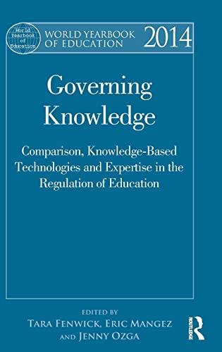 World Yearbook of Education 2014: Governing Knowledge: Comparison, Knowledge-Based Technologies and Expertise in the Regulation of Education