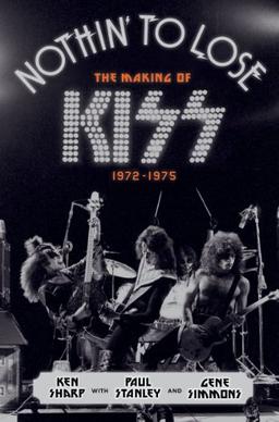 Nothin' to Lose: The Making of KISS (1972-1975)