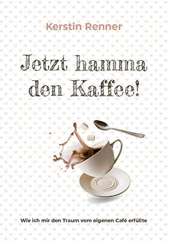 Jetzt hamma den Kaffee: Wie ich mir den Traum vom eigenen Café erfüllte