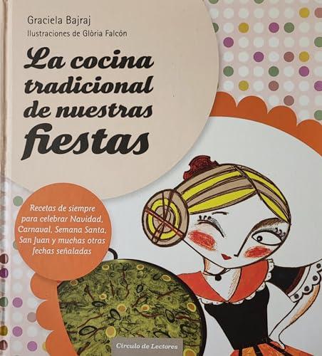 La cocina tradicional de nuestras fiestas: recetas de siempre para celebrar Navidad, carnaval, Semana Santa, San Juan y muchas otras fechas señaladas