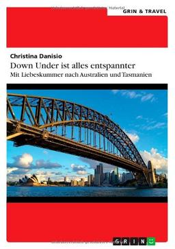 Down Under ist alles entspannter: Mit Liebeskummer nach Australien und Tasmanien