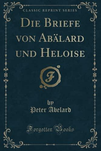 Die Briefe von Abälard und Heloise (Classic Reprint)