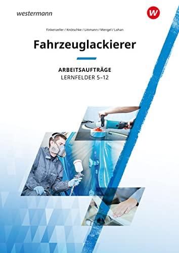 Maler und Lackierer: Fahrzeuglackierer: Lernfelder 5 - 12: Arbeitsaufträge