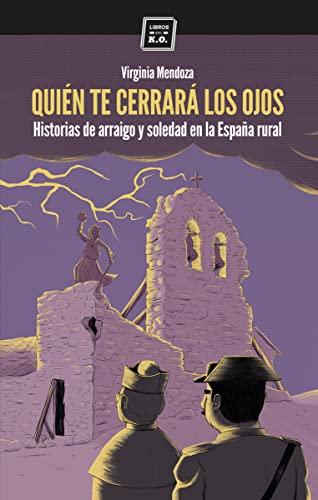 Quién te cerrerará los ojos : historias de arraigo y soledad en la España rural