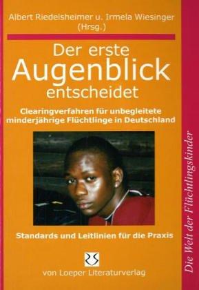 Der erste Augenblick entscheidet: Clearingverfahren für unbegleitete minderjährige Flüchtlinge in Deutschland