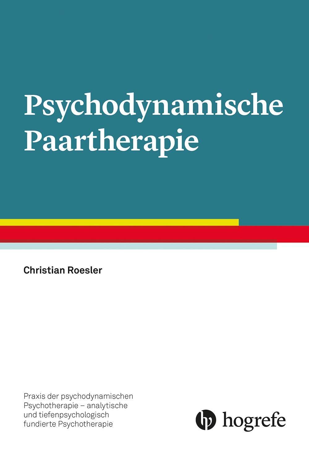 Psychodynamische Paartherapie (Praxis der psychodynamischen Psychotherapie – analytische und tiefenpsychologisch fundierte Psychotherapie)