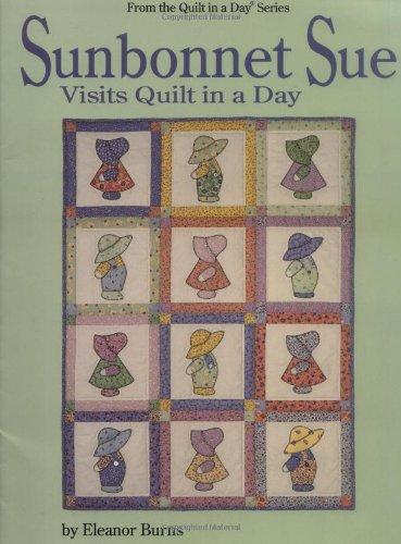 Sunbonnet Sue Visits Quilt in a Day (Quilt in a Day Series)