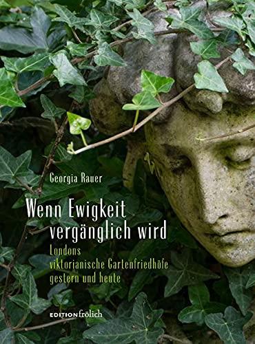 Wenn Ewigkeit vergänglich wird: Londons viktorianische Gartenfriedhöfe gestern und heute