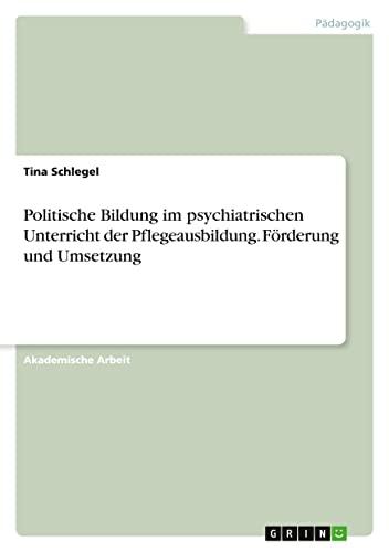 Politische Bildung im psychiatrischen Unterricht der Pflegeausbildung. Förderung und Umsetzung