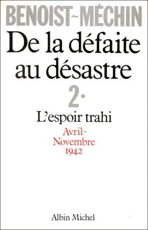 De la défaite au désastre. Vol. 2. L'Espoir trahi : avril-novembre 1942