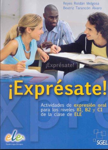 Expresate / Exprésate: Actividades de expresión oral parpa los niveles B1, B2, C1 de la claso de ELE