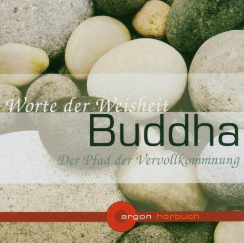 Buddha. Der Pfad der Vervollkommnung: Worte der Weisheit