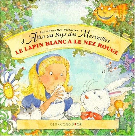 Les nouvelles aventures d'Alice au pays des merveilles : Le lapin blanc a le nez rouge