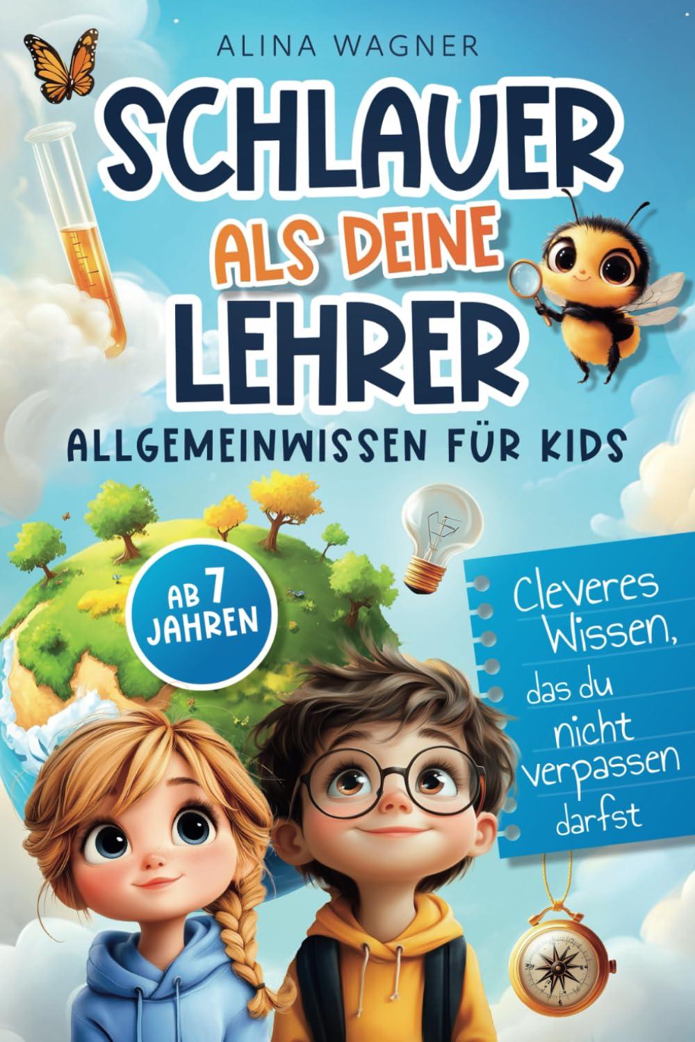 Schlauer als deine Lehrer – Allgemeinwissen für Kids: Cleveres Wissen, das du nicht verpassen darfst