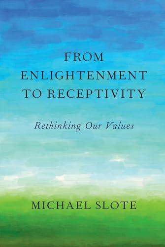 From Enlightenment to Receptivity: Rethinking Our Values