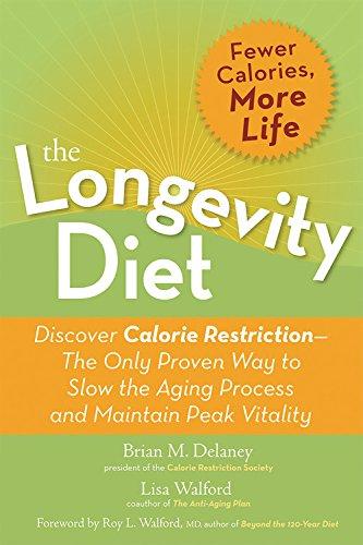 The Longevity Diet: Discover Calorie Restriction-the Only Proven Way to Slow the Aging Process and Maintain Peak Vitality