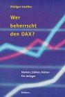 Wer beherrscht den DAX?: Namen, Zahlen, Fakten für den kritischen Anleger