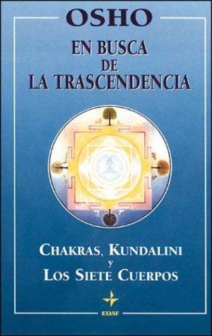 En busca de la trascendencia : chakras, kundalini y los siete cuerpos (Osho)