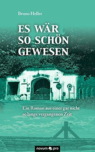 Es wär so schön gewesen: Ein Roman aus einer gar nicht so lange vergangenen Zeit