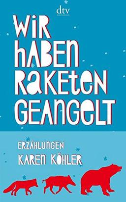 Wir haben Raketen geangelt: Erzählungen (dtv Literatur)