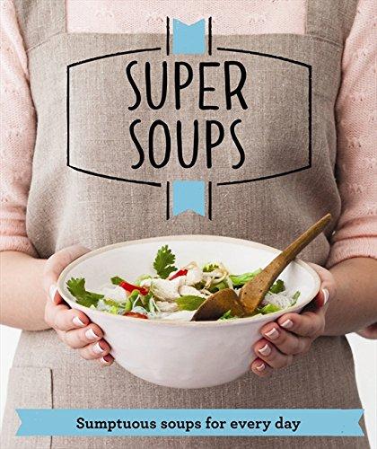 Super Soups: Sumptuous soups for every day (Good Housekeeping)