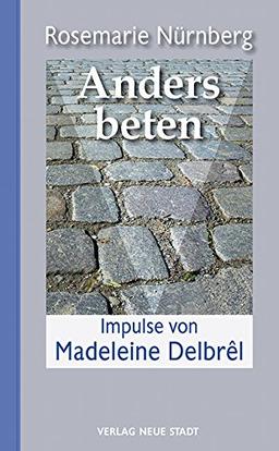 Anders beten: Impulse von Madelene Delbrêl