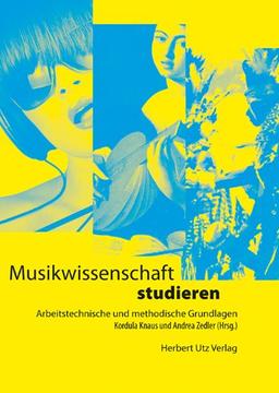 Musikwissenschaft studieren: Arbeitstechnische und methodische Grundlagen