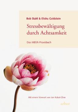 Stressbewältigung durch Achtsamkeit: Das MBSR-Praxisbuch / Mit einem Vorwort von Jon Kabat-Zinn