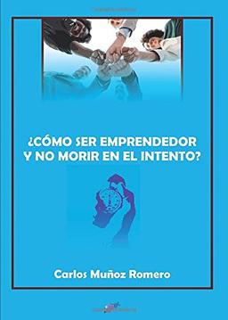 ¿CÓMO SER EMPRENDEDOR Y NO MORIR EN EL INTENTO?